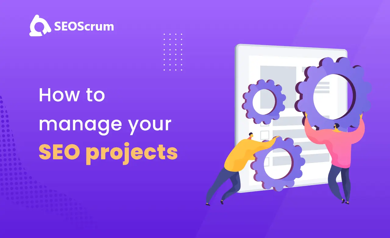 How to Manage SEO Projects: A Step-by-Step Guide